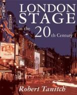 London Stage in the 20th Century di Robert Tanitch edito da Haus Publishing