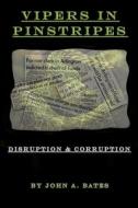 Vipers in Pinstripes: Disruption and Corruption di John a. Bates edito da Createspace Independent Publishing Platform