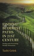 Finding Buddhist Paths In 21St Century di Gelek Tashi Gelek edito da Balboa Press