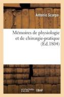 Memoires De Physiologie Et De Chirurgie-pratique di SCARPA-A edito da Hachette Livre - BNF