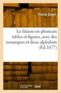 Le blason en plusieurs tables et figures, avec des remarques et deux alphabets di Duval-P edito da HACHETTE LIVRE