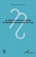 La culture du maïs sur les oxisols en République Démocratique du Congo di Georges Muyayabantu Mupala edito da Editions L'Harmattan