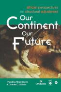 Our Continent Our Future. African Perspectives on Structural Adjustment di Thandika Mkandawire, Charles C. Soludo edito da Codesria
