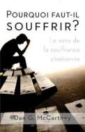 Pourquoi Faut-Il Souffrir?: Le Sens de La Souffrance Chretienne di Dan G. McCartney edito da Editions Cruciforme