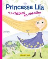 Princesse Lila Et Le Château En Chantier di Anne Paradis edito da CRACKBOOM! BOOKS