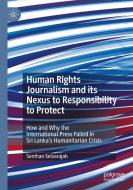 Human Rights Journalism And Its Nexus To Responsibility To Protect di Senthan Selvarajah edito da Springer Nature Switzerland AG