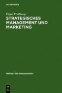 Strategisches Management Und Marketing: Markt- Und Wettbewerbsanalyse, Strategische Fruhaufklarung, Portfolio-Management di Edgar Kreilkamp edito da Walter de Gruyter