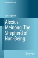 Alexius Meinong, The Shepherd of Non-Being di Dale Jacquette edito da Springer-Verlag GmbH