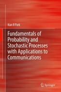 Fundamentals of Probability and Stochastic Processes with Applications to Communications di Kun Il Park edito da Springer International Publishing