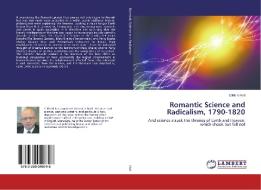 Romantic Science and Radicalism, 1790-1820 di Clifford Holt edito da LAP Lambert Academic Publishing