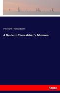 A Guide to Thorvaldsen's Museum di Museum Thorvaldsens edito da hansebooks