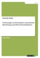 Verletzungen im Tennissport. Anatomische Betrachtung und Präventivmaßnahmen di Alexander Glöckle edito da GRIN Verlag