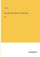 The Life and Times of John Huss di E. Gillet edito da Anatiposi Verlag