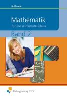 Mathematik für die Wirtschaftsschule 2 di Manfred Hoffmann edito da Bildungsverlag Eins GmbH