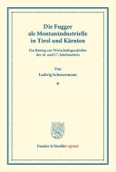 Die Fugger als Montanindustrielle in Tirol und Kärnten di Ludwig Scheuermann edito da Duncker & Humblot