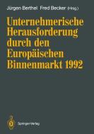 Unternehmerische Herausforderung durch den Europäischen Binnenmarkt 1992 edito da Springer Berlin Heidelberg