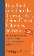 Das Buch, von dem du dir wünschst, deine Eltern hätten es gelesen di Philippa Perry edito da Ullstein Verlag GmbH