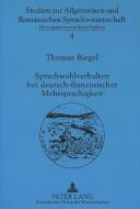 Sprachwahlverhalten bei deutsch-französischer Mehrsprachigkeit di Thomas Biegel edito da Lang, Peter GmbH