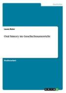 Oral history im Geschichtsunterricht di Laura Baier edito da GRIN Publishing