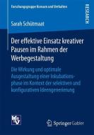 Der effektive Einsatz kreativer Pausen im Rahmen der Werbegestaltung di Sarah Schütmaat edito da Springer Fachmedien Wiesbaden