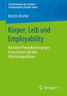 Körper, Leib und Employability di Kerstin Discher edito da Springer-Verlag GmbH