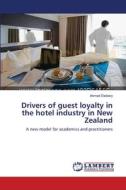 Drivers of guest loyalty in the hotel industry in New Zealand di Ahmed Elebiary edito da LAP Lambert Academic Publishing