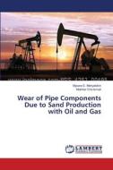 Wear of Pipe Components Due to Sand Production with Oil and Gas di Mysara E. Mohyaldinn, Mokhtar Che Ismail edito da LAP Lambert Academic Publishing