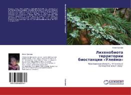 Lihenobiota territorii biostancii «Ulejma» di Juliya Gracheva edito da LAP Lambert Academic Publishing