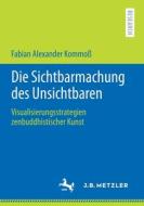 Die Sichtbarmachung des Unsichtbaren di Fabian Alexander Kommoß edito da Springer-Verlag GmbH