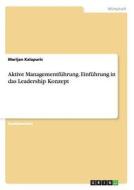 Aktive Managementführung. Einführung in das Leadership Konzept di Marijan Kalapuric edito da GRIN Publishing