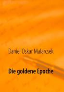 Die goldene Epoche di Daniel Oskar Malarcsek edito da Books on Demand