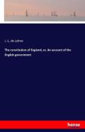 The constitution of England, or, An account of the English government di J. L. De Lolme edito da hansebooks