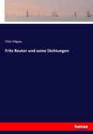Fritz Reuter und seine Dichtungen di Otto Glagau edito da hansebooks