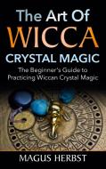 The Art of Wicca Crystal Magic di Magus Herbst edito da Books on Demand