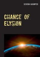 Chance of Elysion di Severin Kaempfer edito da Books on Demand