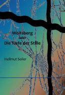 Wolfsberg oder Die Tiefe der Stille di Hellmut Seiler edito da Books on Demand