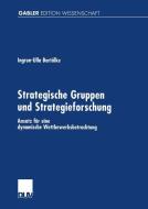 Strategische Gruppen und Strategieforschung di Ingrun-Ulla Bartölke edito da Deutscher Universitätsvlg