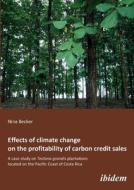 Effects of climate change on the profitability of carbon credit sales. A case study on Tectona grandis plantations locat di Nina Becker edito da ibidem