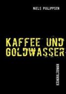 Kaffee und Goldwasser di Niels Philippsen edito da Books on Demand