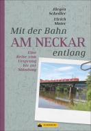 Mit der Bahn am Neckar entlang di Jürgen Schedler, Ulrich Maier edito da Silberburg Verlag
