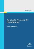 Juristische Probleme der Headhunter: Recht und Praxis di Dennis Klein edito da Diplomica Verlag