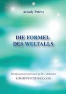 "die Formel Des Weltalls" (kosmo Psychobiologie) (german Edition) di Arcady Petrov edito da Jelezky Publishing Ug