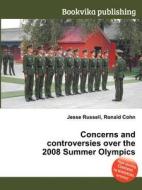 Concerns And Controversies Over The 2008 Summer Olympics edito da Book On Demand Ltd.