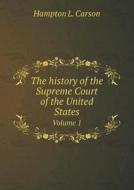 The History Of The Supreme Court Of The United States Volume 1 di Hampton L Carson edito da Book On Demand Ltd.