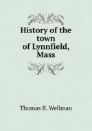 History Of The Town Of Lynnfield, Mass di Thomas B Wellman edito da Book On Demand Ltd.