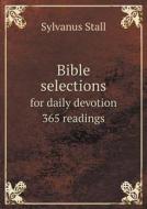 Bible Selections For Daily Devotion 365 Readings di Sylvanus Stall edito da Book On Demand Ltd.