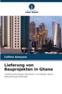 Lieferung von Bauprojekten in Ghana di Collins Ameyaw edito da Verlag Unser Wissen