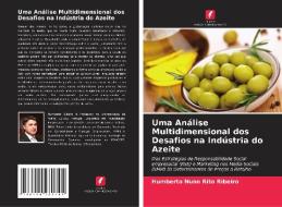 Uma Análise Multidimensional dos Desafios na Indústria do Azeite di Humberto Nuno Rito Ribeiro edito da Edições Nosso Conhecimento