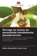 Élevage en masse du parasitoïde Hambletonia pseudococcina di María Esmeralda Cuzco Cruz edito da Editions Notre Savoir