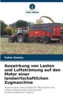 Auswirkung von Lasten und Luftströmung auf den Motor einer landwirtschaftlichen Zugmaschine di Fabio Gomes edito da Verlag Unser Wissen
